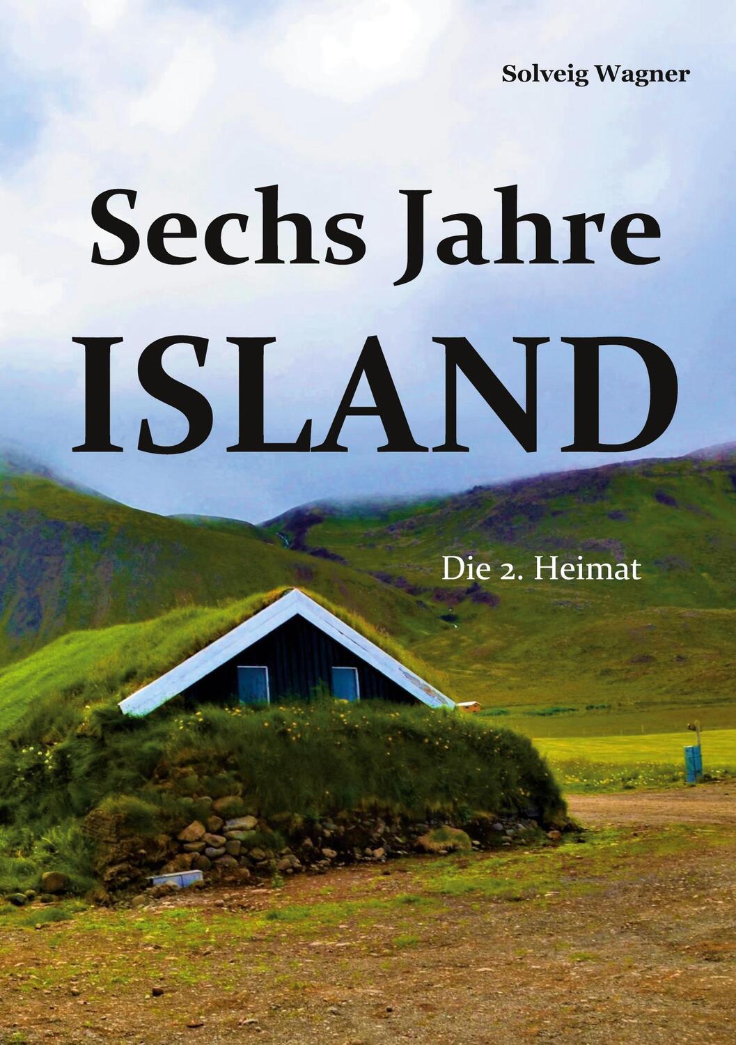 Cover: 9783754379202 | Sechs Jahre Island | Die 2. Heimat. DE | Solveig Wagner | Taschenbuch