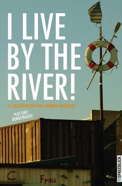 Cover: 9783737517034 | I Live by the River! | 15 Geschichten | Johnny Haeusler | Taschenbuch