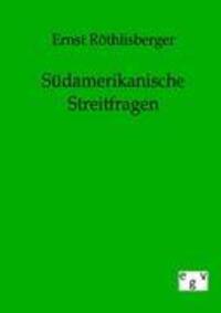 Cover: 9783863821982 | Südamerikanische Streitfragen | Ernst Röthlisberger | Taschenbuch