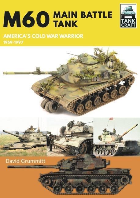 Cover: 9781399096454 | M60 | Main Battle Tank America's Cold War Warrior 1959-1997 | Grummitt