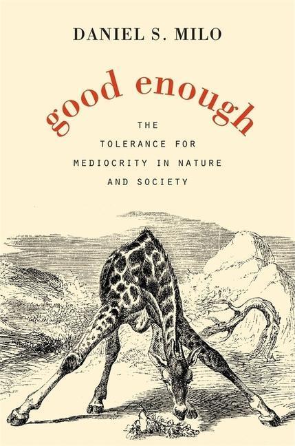 Cover: 9780674504622 | Good Enough | The Tolerance for Mediocrity in Nature and Society