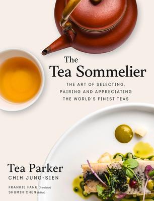 Cover: 9789814893930 | The Tea Sommelier: The Art of Selecting, Pairing and Appreciating...