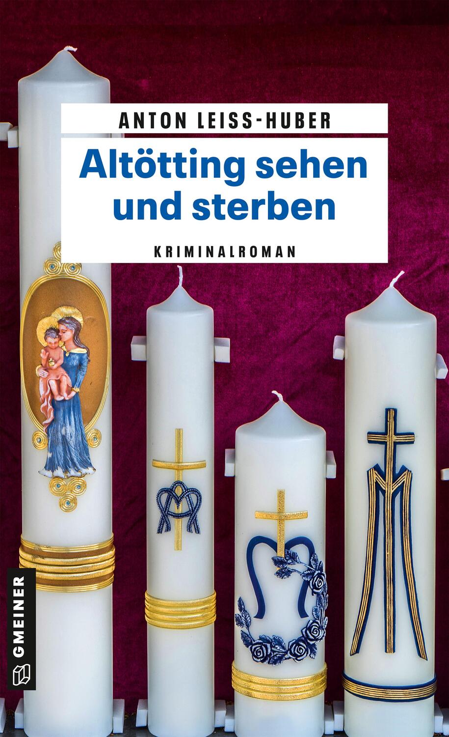 Cover: 9783839202289 | Altötting sehen und sterben | Kriminalroman | Anton Leiss-Huber | Buch