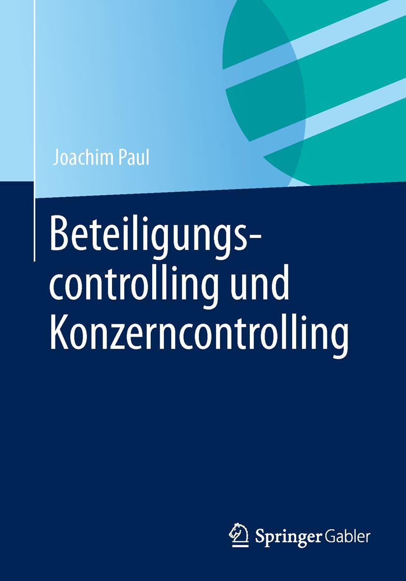 Cover: 9783658011550 | Beteiligungscontrolling und Konzerncontrolling | Joachim Paul | Buch