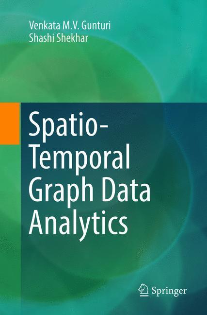 Cover: 9783319884868 | Spatio-Temporal Graph Data Analytics | Shashi Shekhar (u. a.) | Buch