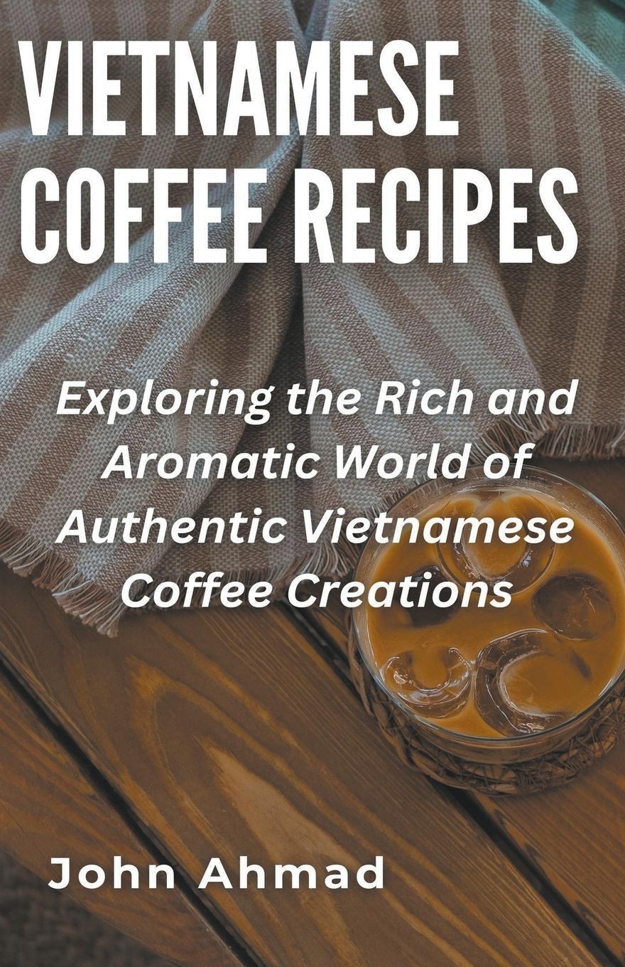 Cover: 9798223857655 | Vietnamese Coffee Recipes | John Ahmad | Taschenbuch | Paperback