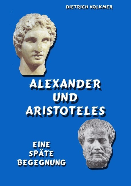 Cover: 9783738632255 | Alexander und Aristoteles | Eine späte Begegnung | Dietrich Volkmer