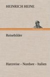 Cover: 9783847251590 | Reisebilder. Harzreise - Nordsee - Italien | Heinrich Heine | Buch