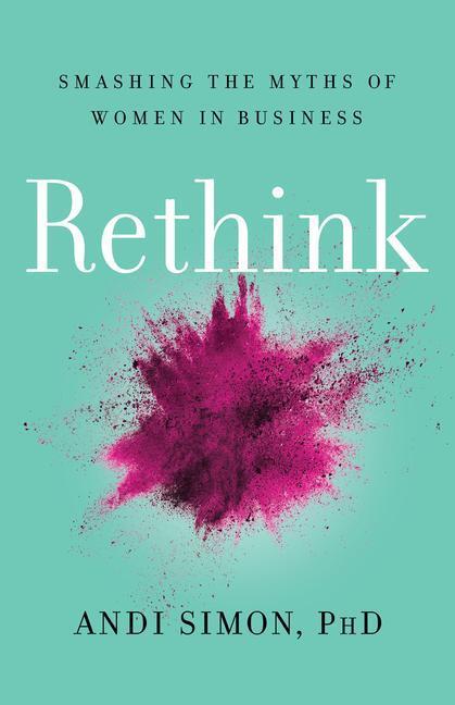 Cover: 9781734324884 | Rethink | Smashing the Myths of Women in Business | Andi Simon | Buch