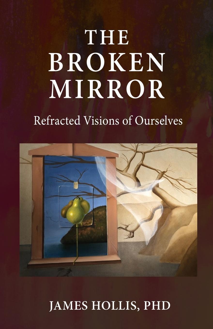 Cover: 9781685030094 | The Broken Mirror | Refracted Visions of Ourselves | James Hollis