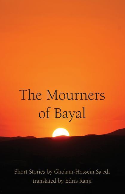 Cover: 9781588141491 | The Mourners of Bayal: Short Stories by Gholam-Hossein Sa'edi | Sa'edi