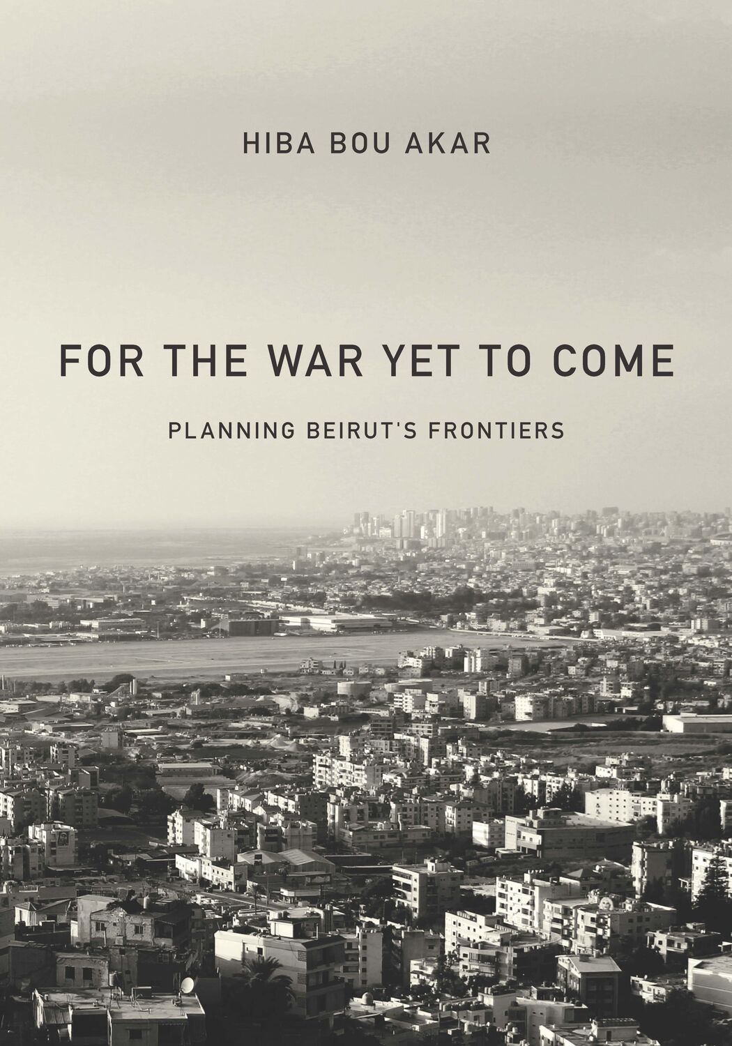 Cover: 9781503605602 | For the War Yet to Come: Planning Beirut's Frontiers | Hiba Bou Akar