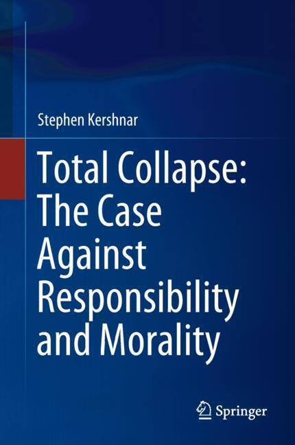 Cover: 9783319769493 | Total Collapse: The Case Against Responsibility and Morality | Buch