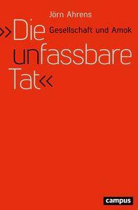Cover: 9783593507262 | 'Die unfassbare Tat' | Gesellschaft und Amok | Jörn Ahrens | Buch