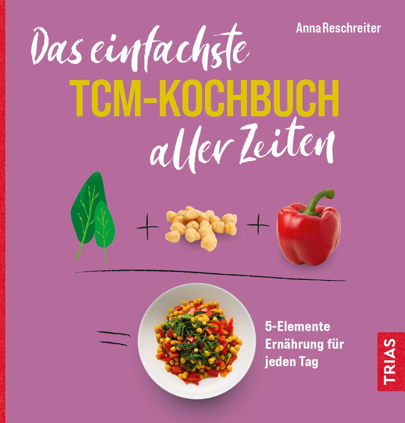Cover: 9783432116556 | Das einfachste TCM-Kochbuch aller Zeiten | Anna Reschreiter | Buch