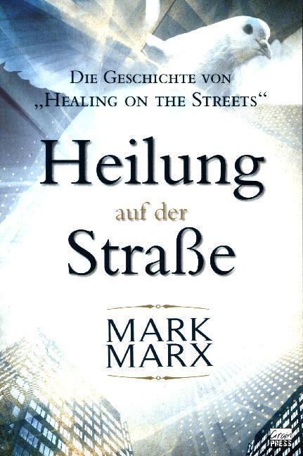 Cover: 9783944794716 | Heilung auf der Straße | Eine Heilungsbewegung erobert die Welt | Marx