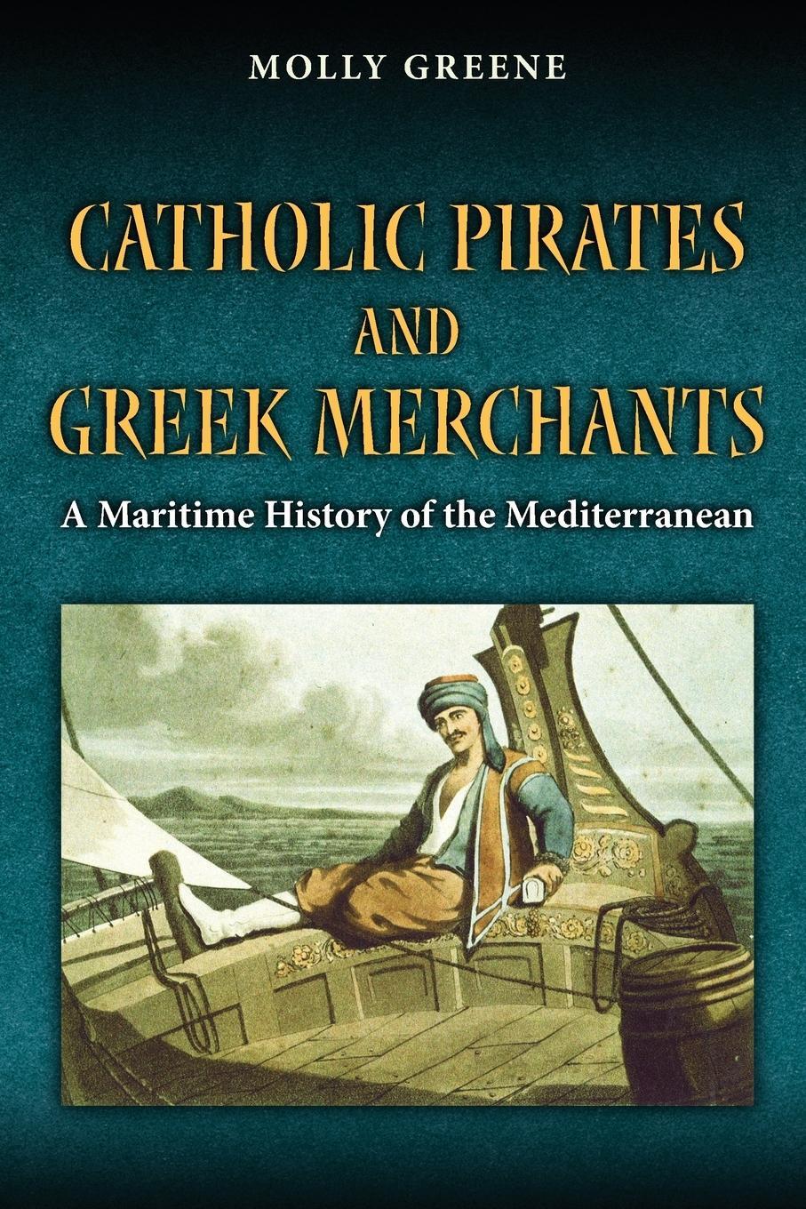Cover: 9780691162003 | Catholic Pirates and Greek Merchants | Molly Greene | Taschenbuch