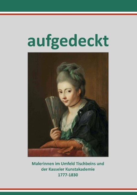 Cover: 9783936406535 | Aufgedeckt - Malerinnen im Umfeld Tischbeins und der Kassler...