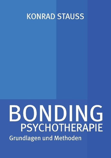 Cover: 9783732374045 | BONDING PSYCHOTHERAPIE | Grundlagen und Methoden | Konrad Stauss
