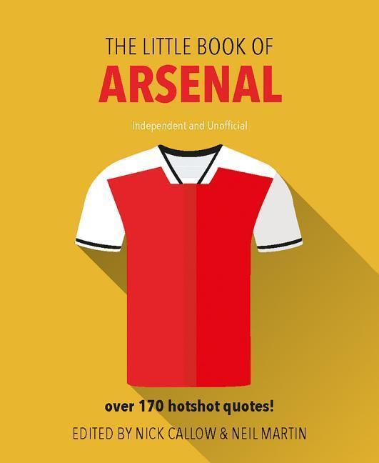 Cover: 9781780979649 | The Little Book of Arsenal | Over 170 hotshot quotes! | Neil Martin
