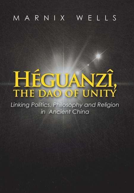 Cover: 9781543491562 | Héguanzî, the Dao of Unity | Marnix Wells | Buch | Englisch | 2019