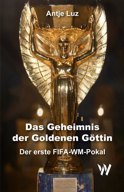Cover: 9783906929163 | Das Geheimnis der Goldenen Göttin | Der erste FIFA-WM-Pokal | Luz