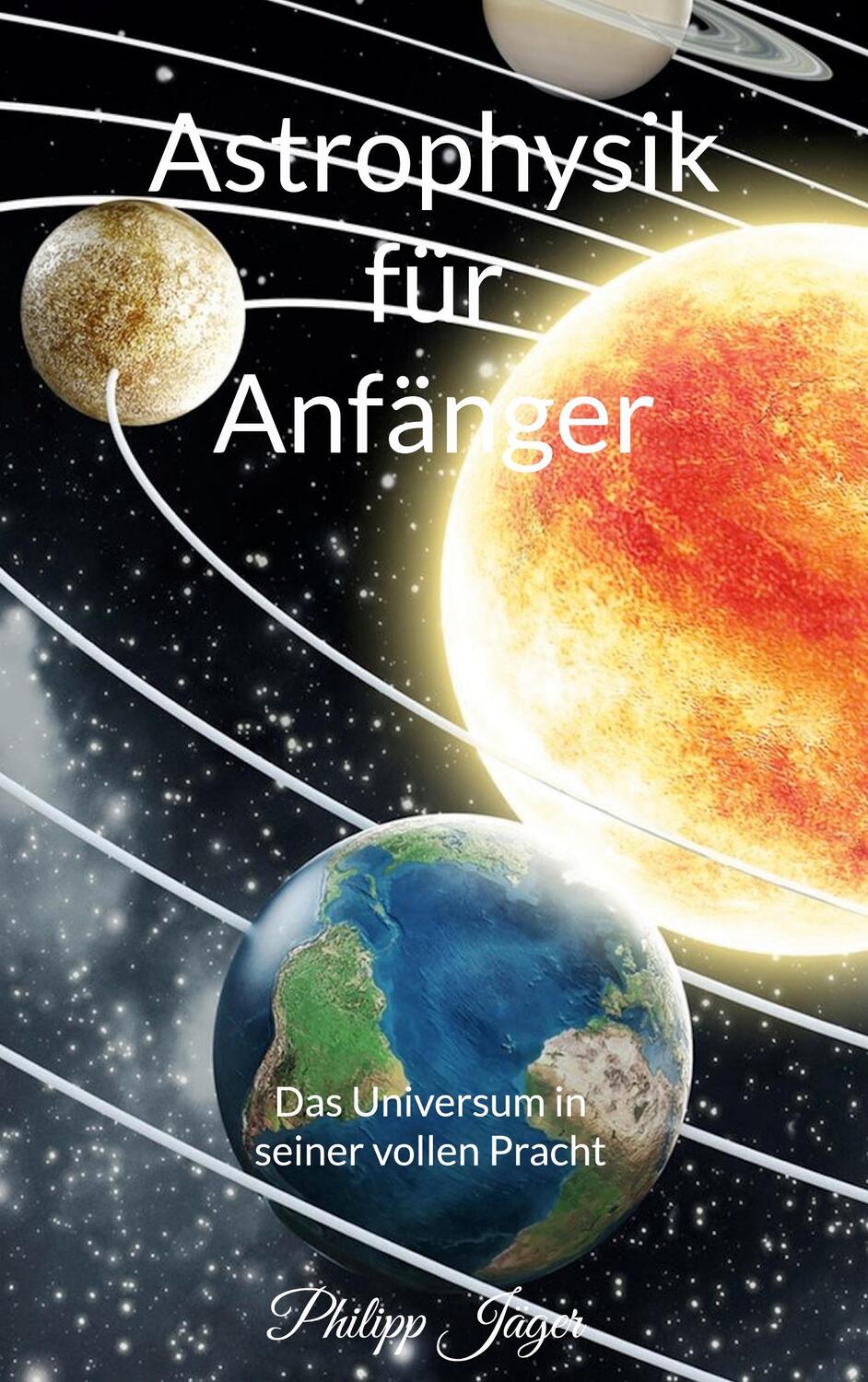 Cover: 9783756274031 | Astrophysik für Anfänger | Philipp Jäger | Taschenbuch