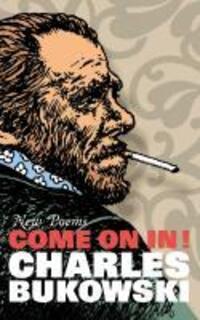 Cover: 9781847670403 | Come On In! | New Poems | Charles Bukowski | Taschenbuch | Englisch