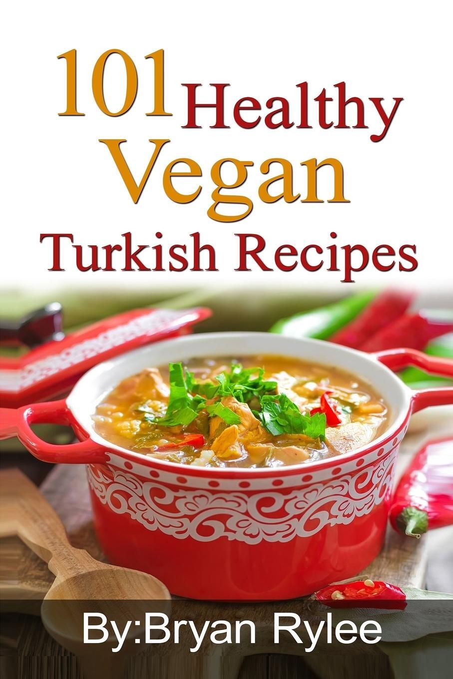 Cover: 9789657736807 | 101 Healthy Vegan Turkish Recipes | Bryan Rylee | Taschenbuch | 2018