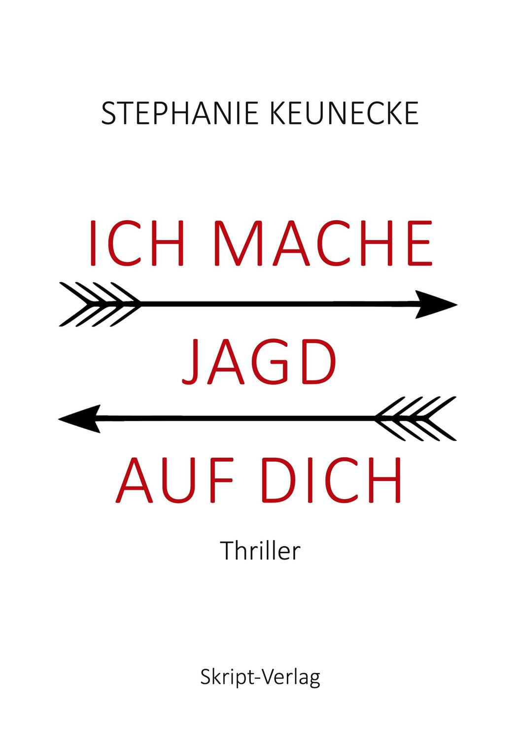 Cover: 9783928249355 | ICH MACHE JAGD AUF DICH | Thriller | Stephanie Keunecke | Taschenbuch