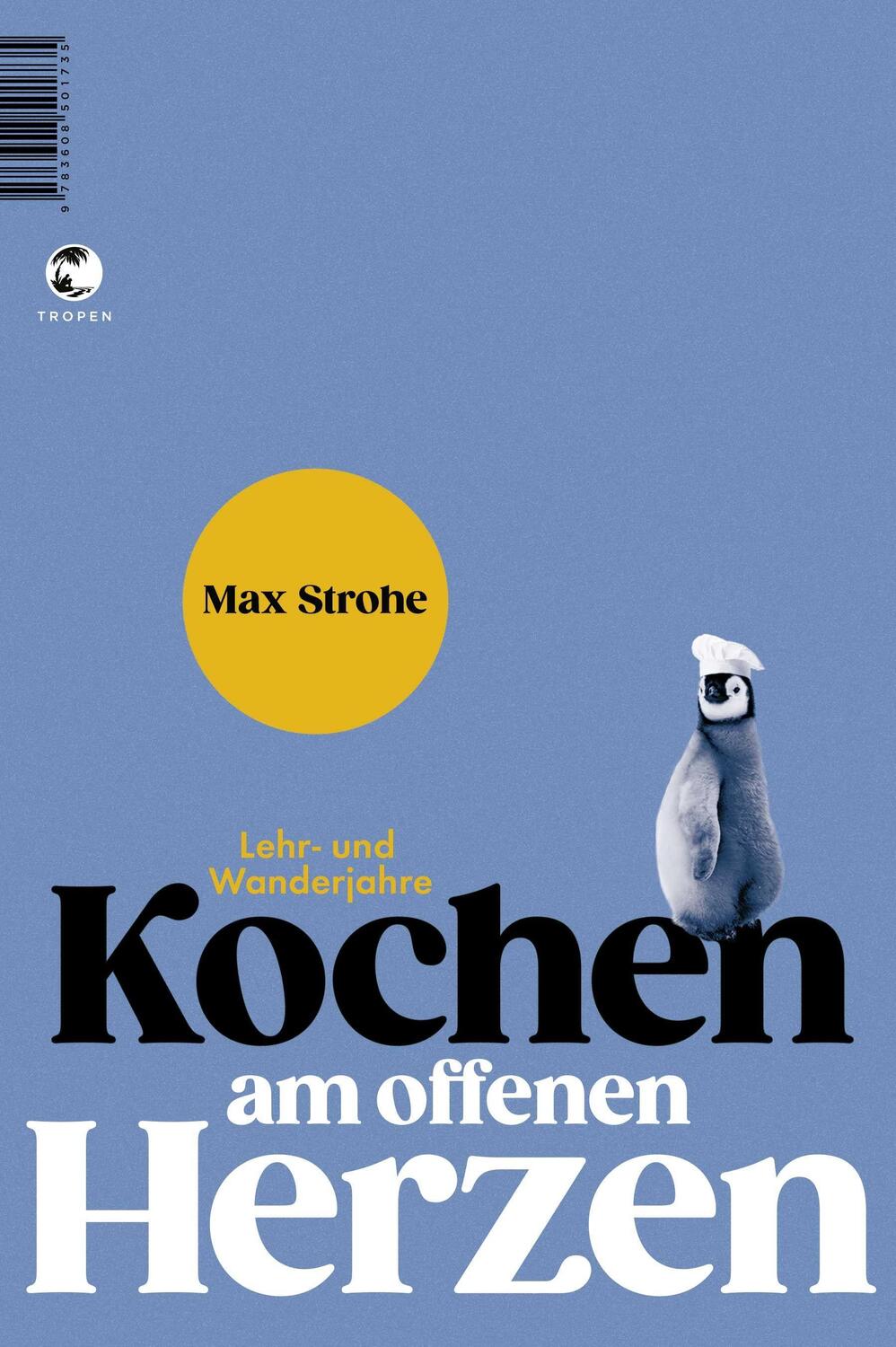 Cover: 9783608501735 | Kochen am offenen Herzen | Lehr- und Wanderjahre | Max Strohe | Buch
