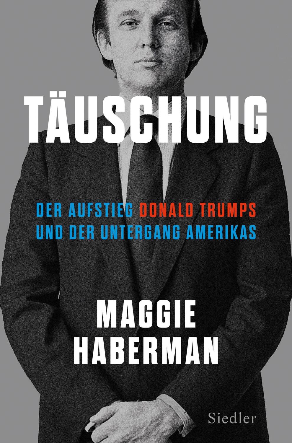 Cover: 9783827501646 | Täuschung | Maggie Haberman | Buch | 832 S. | Deutsch | 2022 | Siedler
