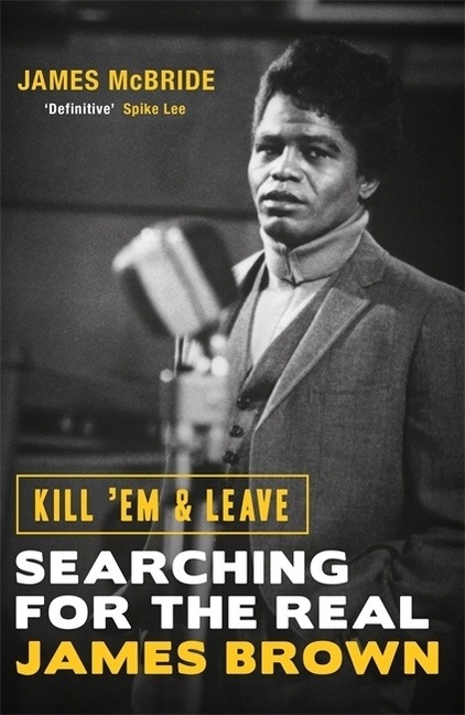 Cover: 9781474603652 | Kill 'Em &amp; Leave | Searching for the Real James Brown | James McBride