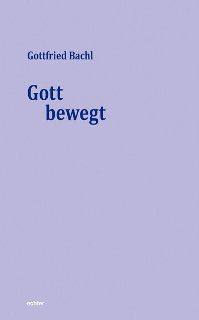 Cover: 9783429034917 | Gott bewegt | Gottfried Bachl | Taschenbuch | 192 S. | Deutsch | 2018