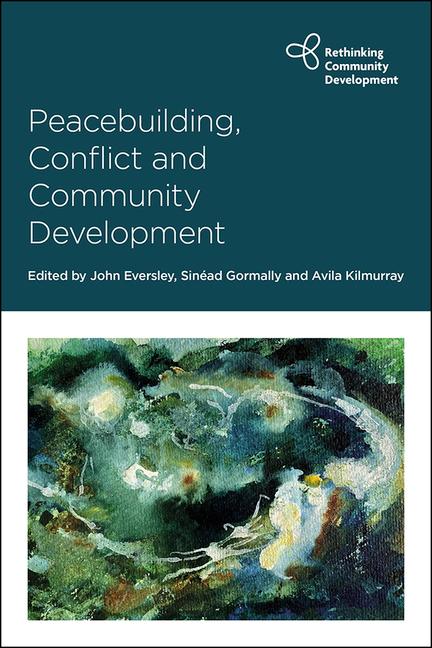 Cover: 9781447359340 | Peacebuilding, Conflict and Community Development | Kilmurray (u. a.)