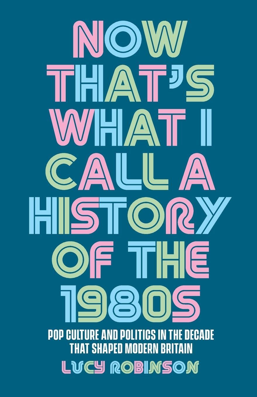 Cover: 9781526167255 | Now that's what I call a history of the 1980s | Lucy Robinson | Buch