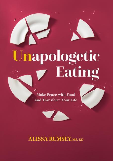 Cover: 9781628604252 | Unapologetic Eating: Make Peace with Food and Transform Your Life