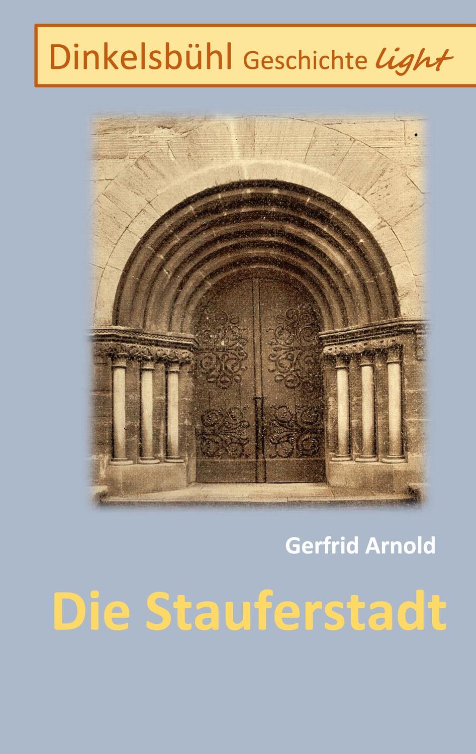 Cover: 9783758310232 | Die Stauferstadt | Dinkelsbühl Geschichte light | Gerfrid Arnold