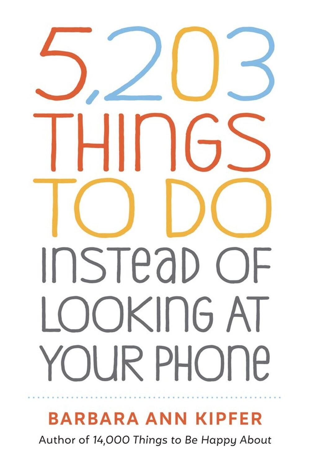 Cover: 9781523509850 | 5,203 Things to Do Instead of Looking at Your Phone | Kipfer | Buch