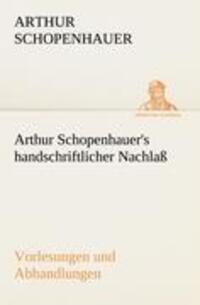 Cover: 9783842415881 | Arthur Schopenhauer's handschriftlicher Nachlaß - Vorlesungen und...