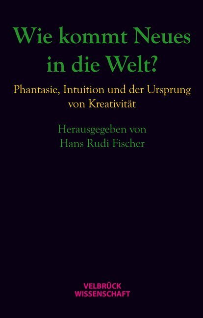 Cover: 9783942393720 | Wie kommt Neues in die Welt? | Hans Rudi Fischer | Buch | Deutsch