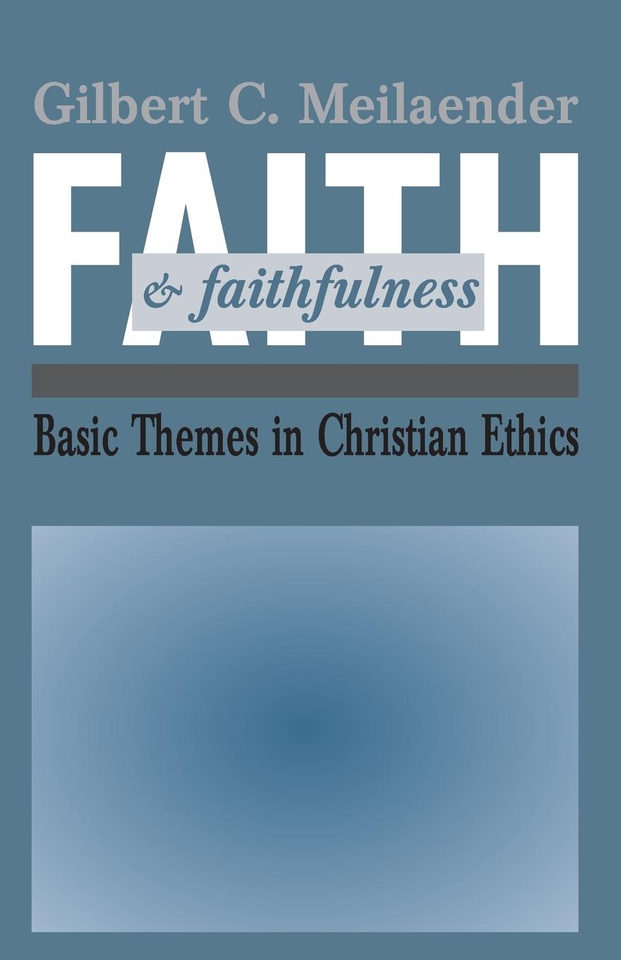 Cover: 9780268009830 | Faith and Faithfulness | Basic Themes in Christian Ethics | Meilaender