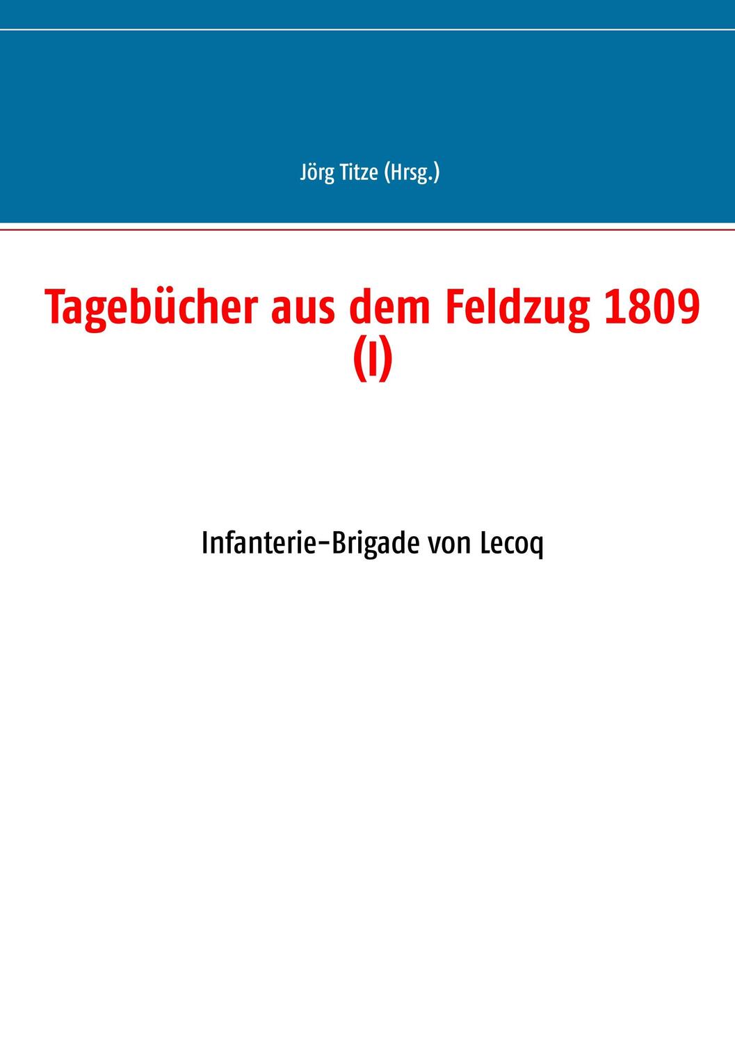 Cover: 9783748166504 | Tagebücher aus dem Feldzug 1809 (I) | Infanterie-Brigade von Lecoq