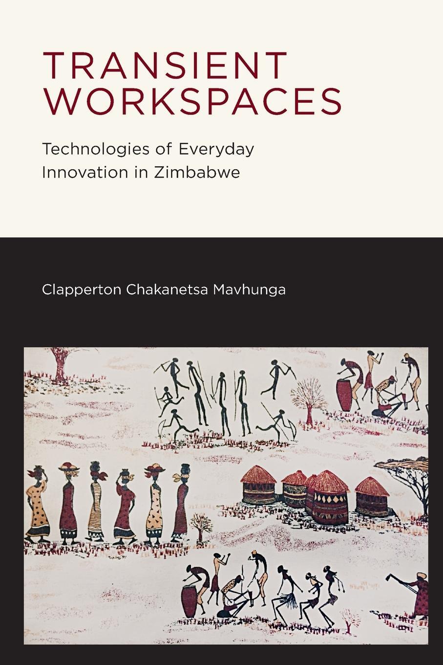 Cover: 9780262537582 | Transient Workspaces | Technologies of Everyday Innovation in Zimbabwe