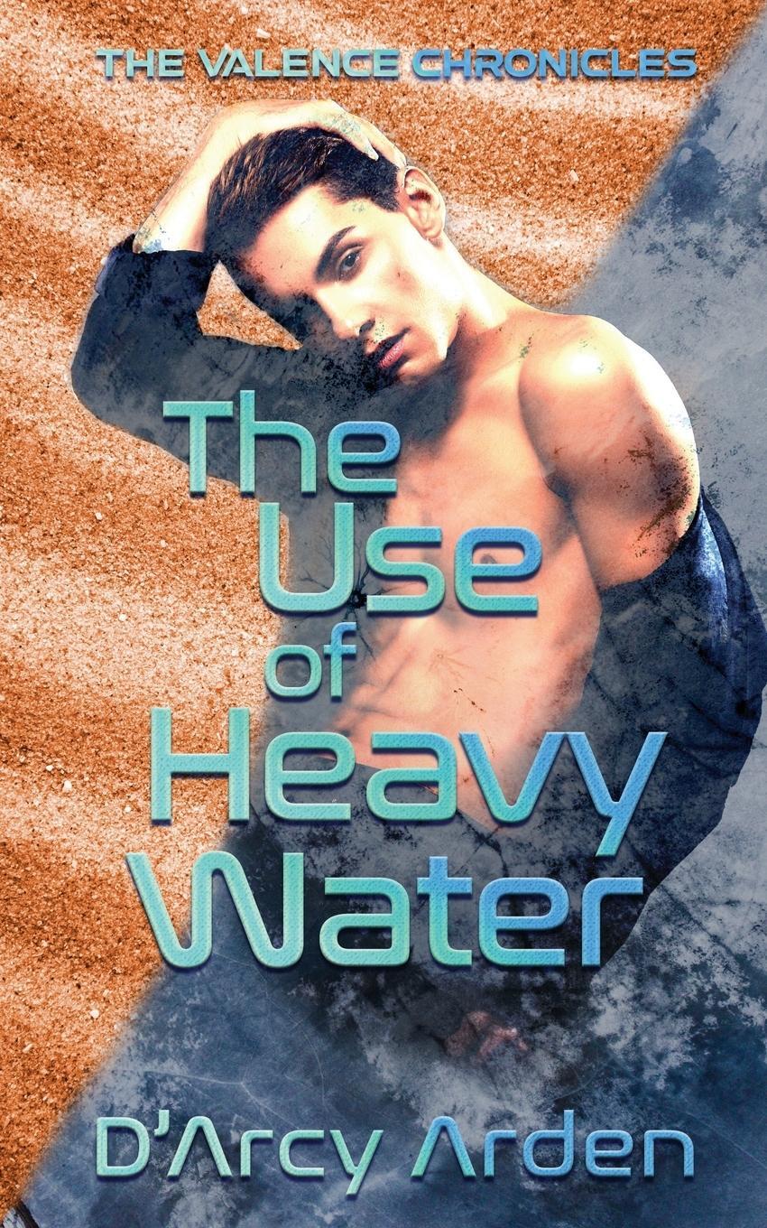 Cover: 9781509244508 | The Use of Heavy Water | D'Arcy Arden | Taschenbuch | Paperback | 2022