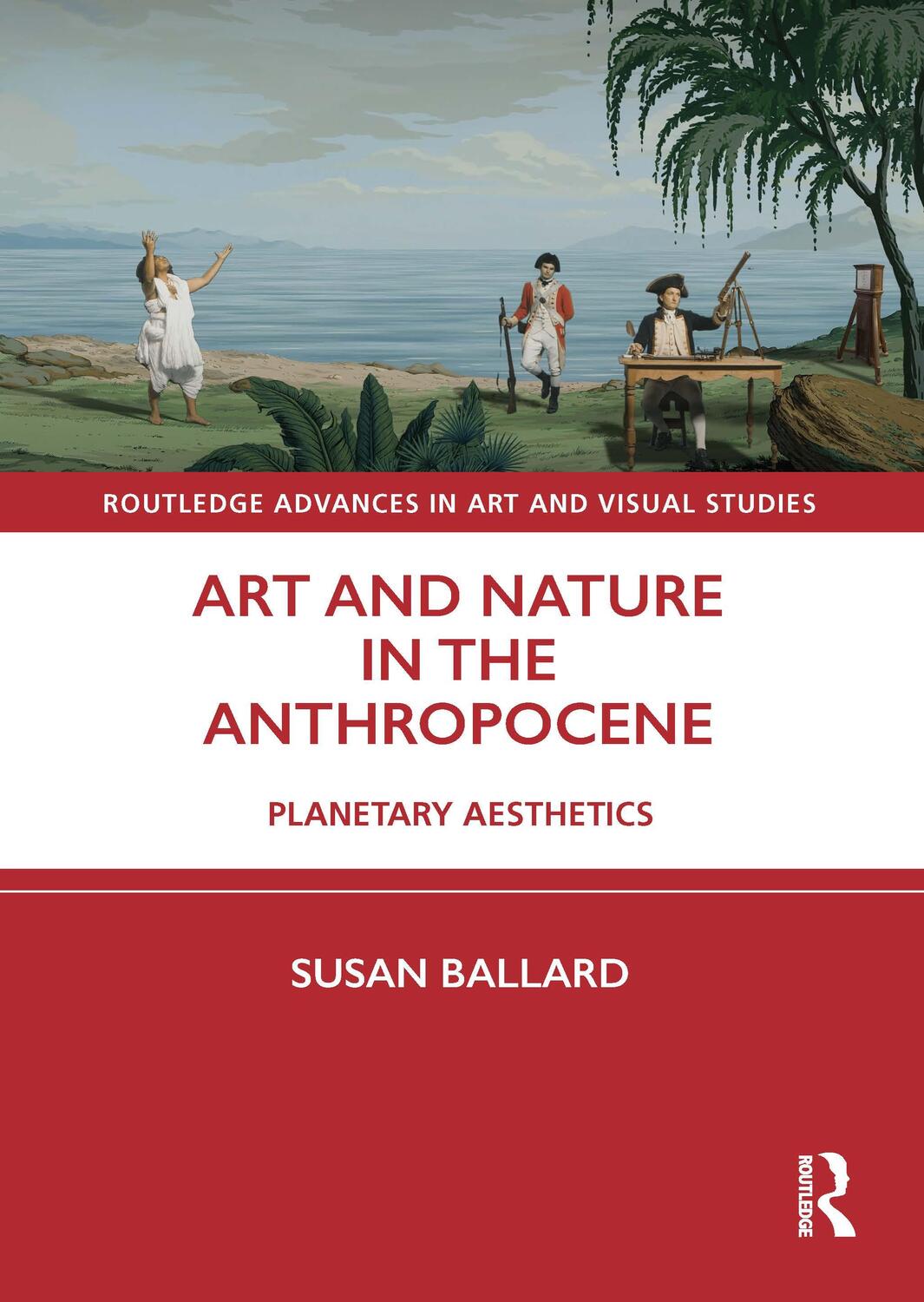 Cover: 9780367710941 | Art and Nature in the Anthropocene | Planetary Aesthetics | Ballard