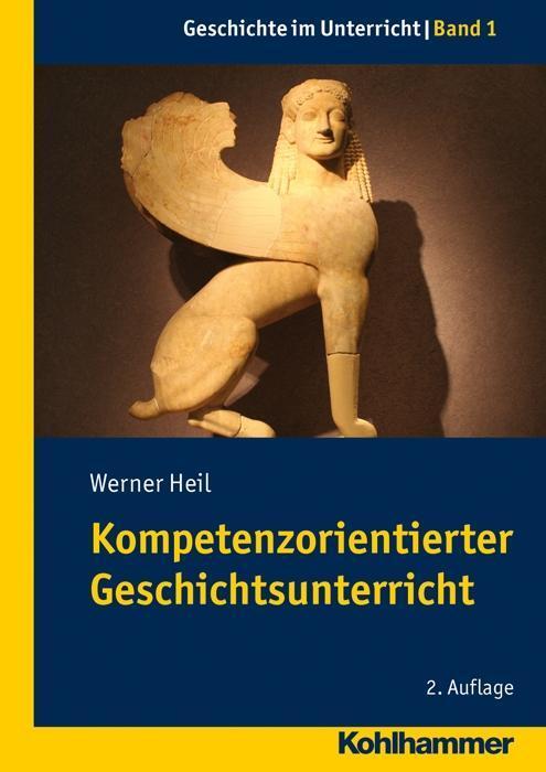 Cover: 9783170222540 | Kompetenzorientierter Geschichtsunterricht | Werner Heil | Taschenbuch