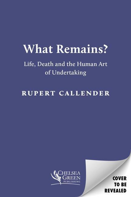 Cover: 9781645020509 | What Remains? | Life, Death and the Human Art of Undertaking | Buch