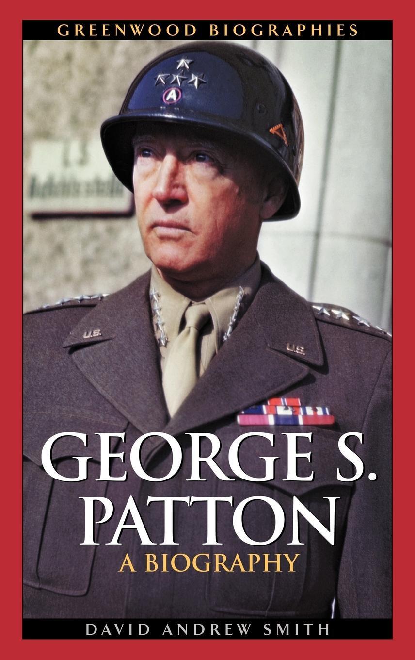 Cover: 9780313323539 | George S. Patton | A Biography | David A. Smith | Buch | Englisch