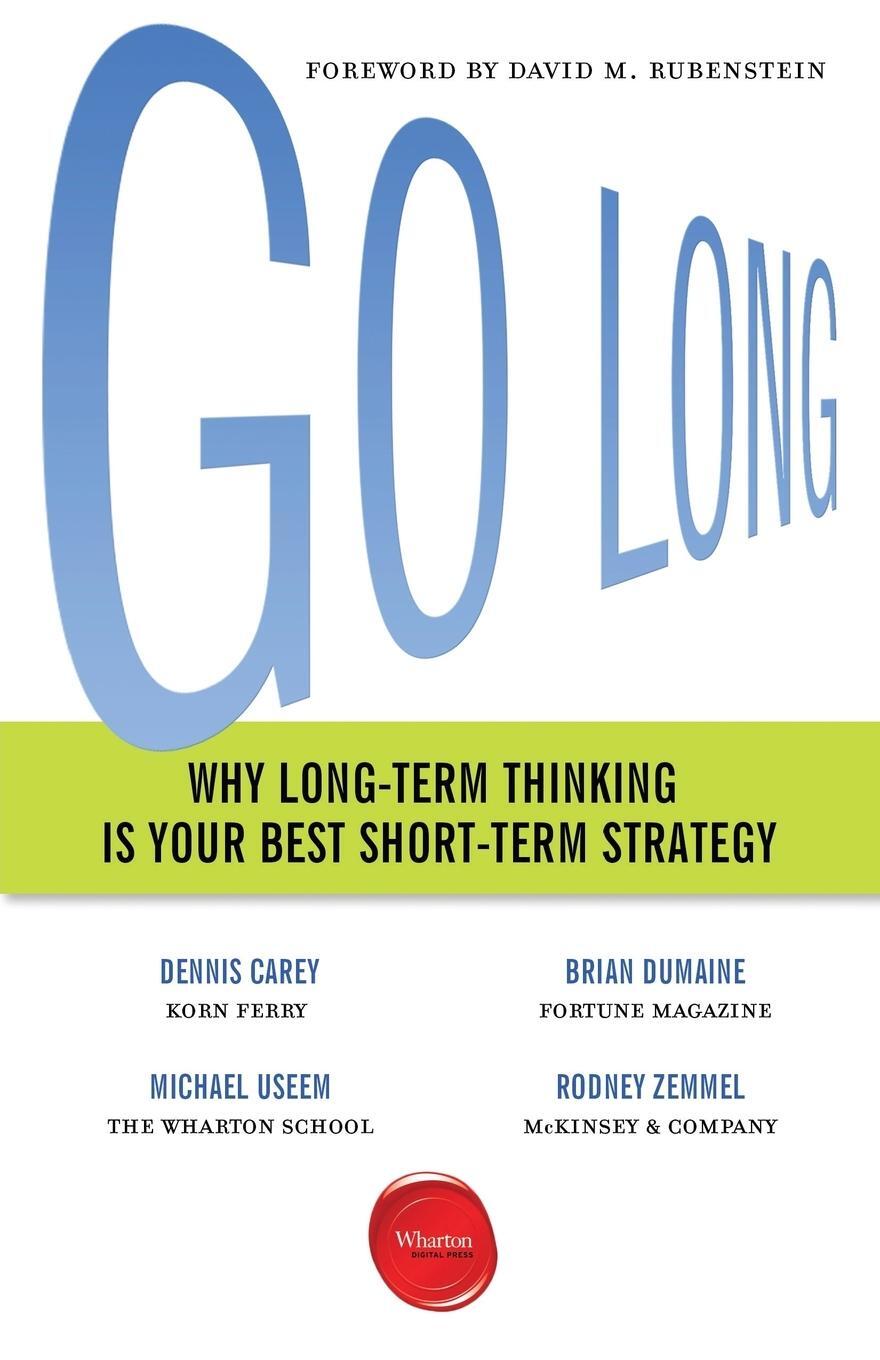 Cover: 9781613630884 | Go Long | Why Long-Term Thinking Is Your Best Short-Term Strategy